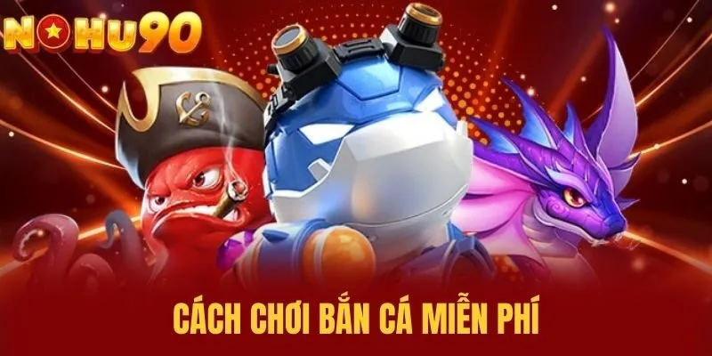 Cách Chơi Bắn Cá Miễn Phí