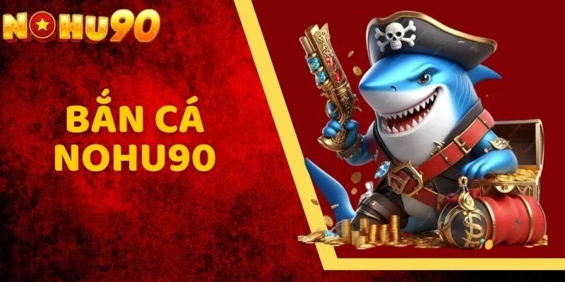 bắn cá NOHU90