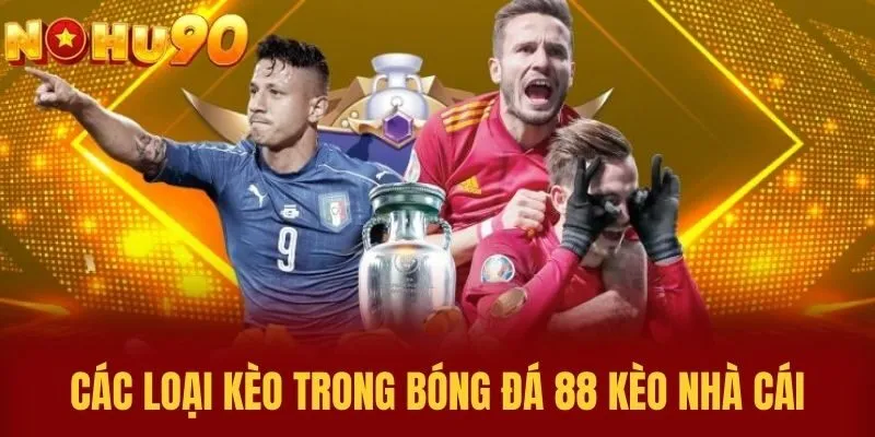 Các Loại Kèo Trong Bóng Đá 88 Kèo Nhà Cái