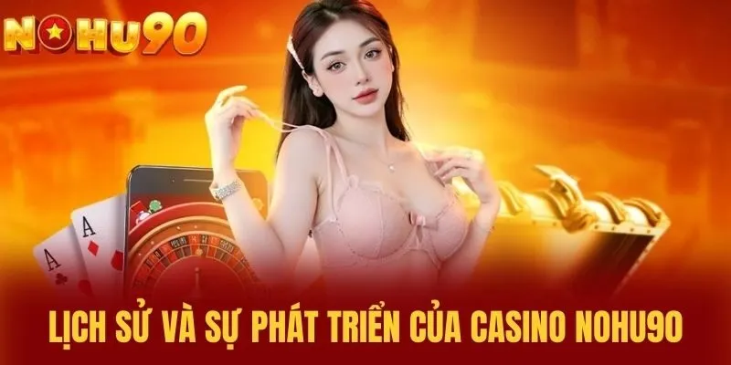 Lịch sử và sự phát triển của Casino NOHU90