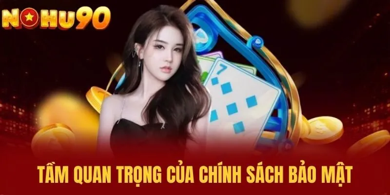 Tầm Quan Trọng Của Chính Sách Bảo Mật