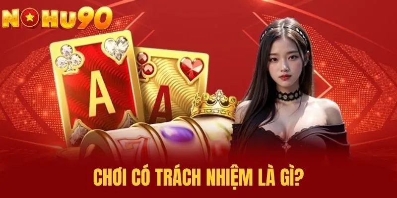 Chơi Có Trách Nhiệm Là Gì?