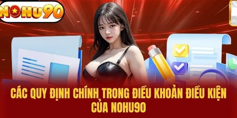 Các quy định chính trong điều khoản điều kiện của NOHU90