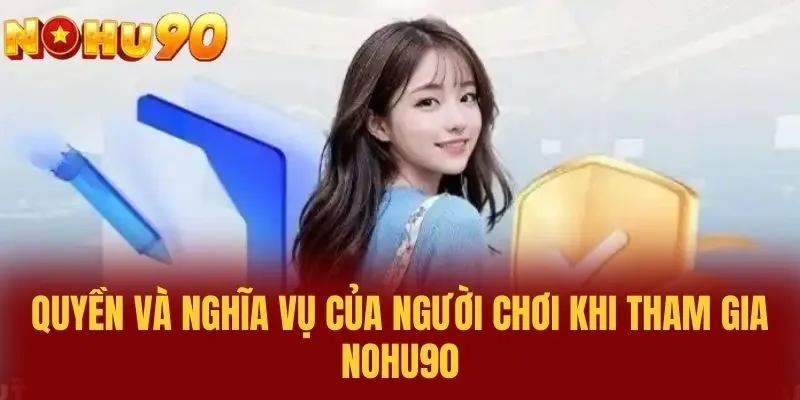 Quyền và nghĩa vụ của người chơi khi tham gia NOHU90