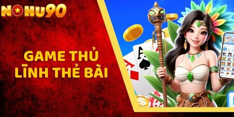 Game Thủ Lĩnh Thẻ Bài