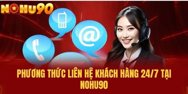 Phương thức Liên hệ khách hàng 24/7 tại NOHU90
