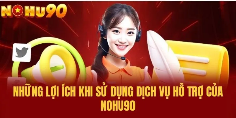 Những lợi ích khi sử dụng dịch vụ hỗ trợ của NOHU90