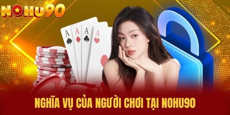 Nghĩa Vụ Của Người Chơi Tại NOHU90