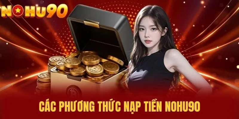 Các Phương Thức Nạp tiền NOHU90