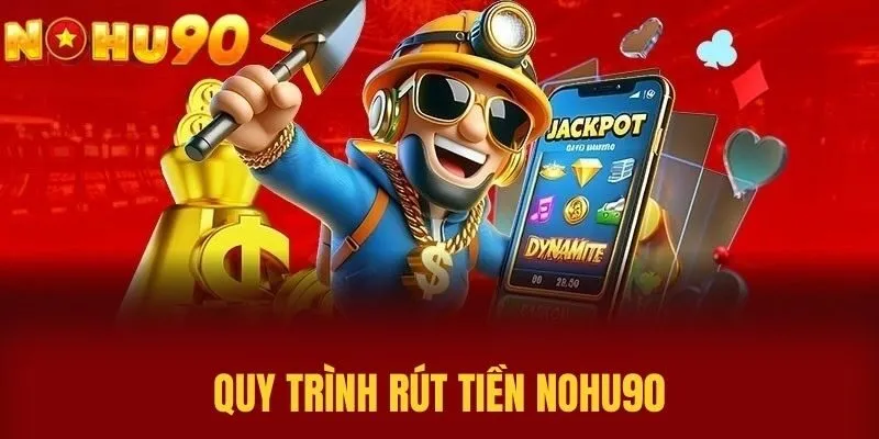 Quy Trình Rút tiền NOHU90