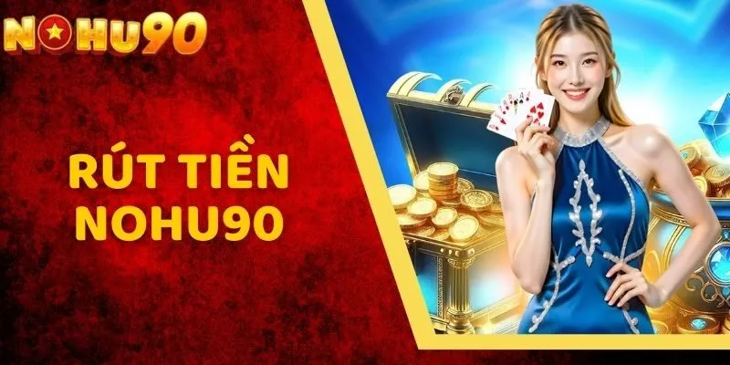 Rút Tiền NOHU90