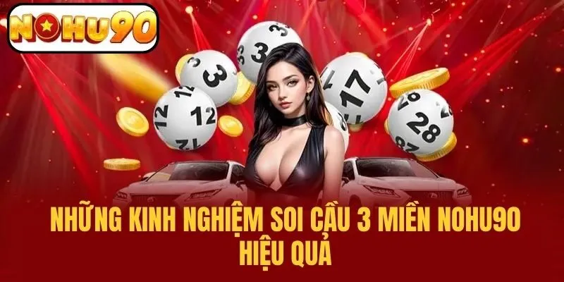 Những Kinh Nghiệm Soi Cầu 3 Miền NOHU90 Hiệu Quả