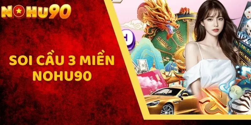 Soi Cầu 3 Miền NOHU90