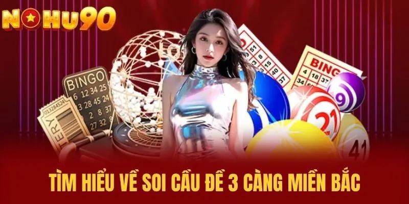 Tìm Hiểu Về Soi Cầu Đề 3 Càng Miền Bắc