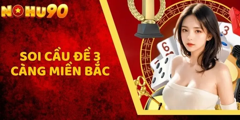 Soi Cầu Đề 3 Càng Miền Bắc