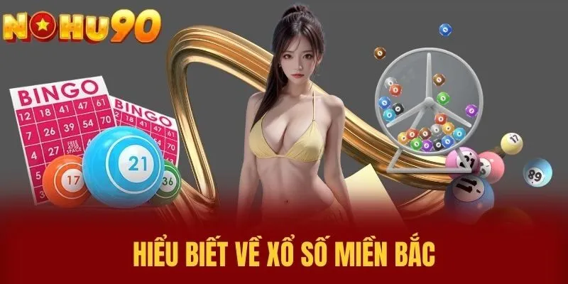 Hiểu Biết Về Xổ Số Miền Bắc