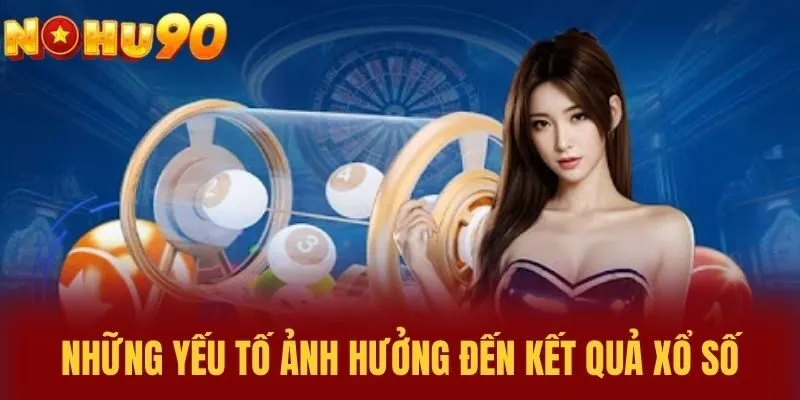 Những Yếu Tố Ảnh Hưởng Đến Kết Quả Xổ Số