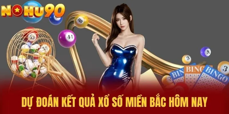 Dự Đoán Kết Quả Xổ Số Miền Bắc Hôm Nay