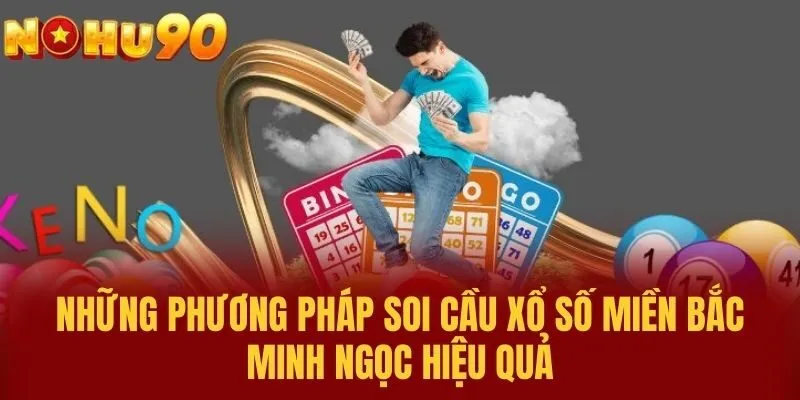Những Phương Pháp Soi Cầu Xổ Số Miền Bắc Minh Ngọc Hiệu Quả