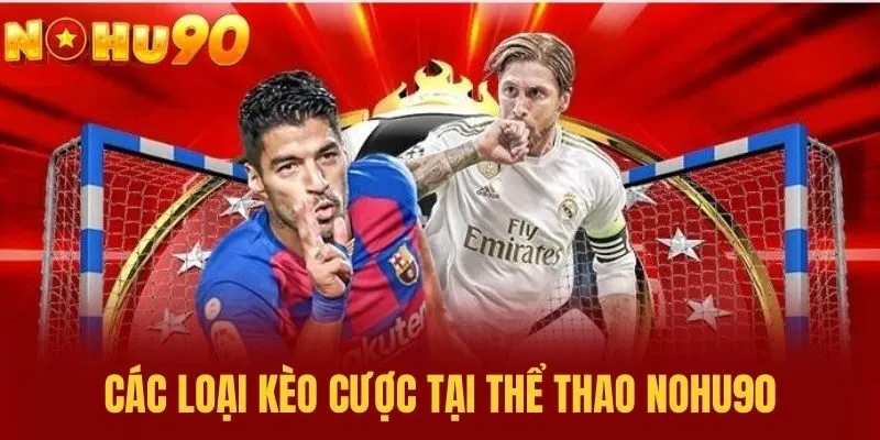 Các loại kèo cược tại Thể Thao NOHU90