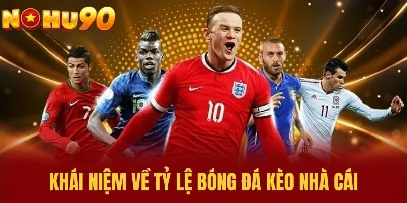 Khái Niệm Về Tỷ Lệ Bóng Đá Kèo Nhà Cái