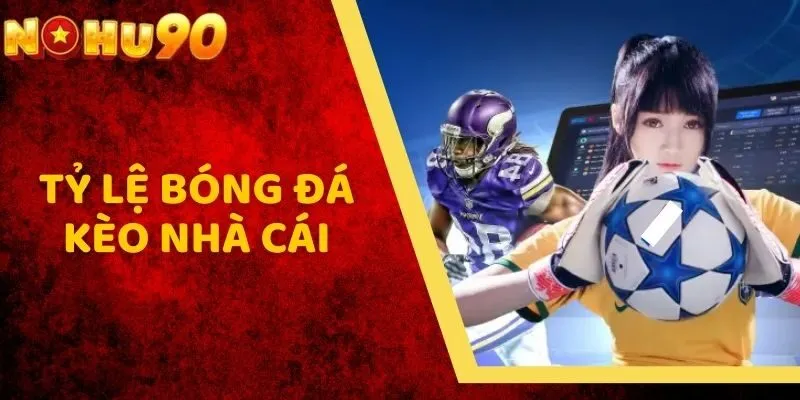 Tỷ Lệ Bóng Đá Kèo Nhà Cái