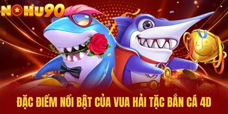 Đặc điểm nổi bật của Vua Hải Tặc Bắn Cá 4D