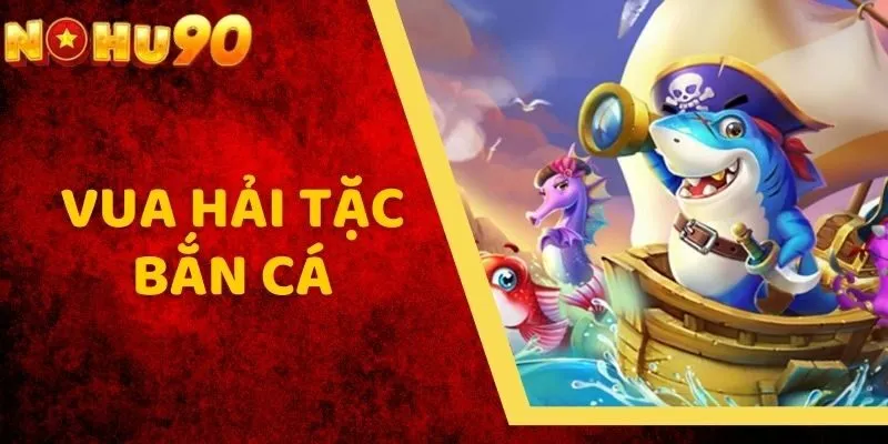Vua Hải Tặc Bắn Cá