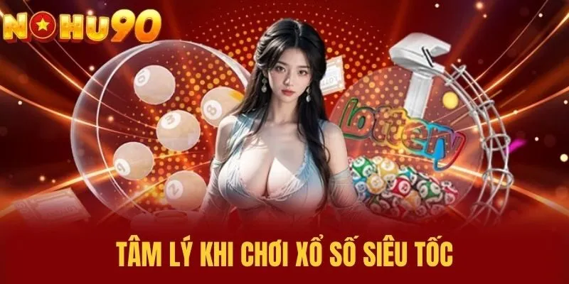 Tâm lý khi chơi Xổ Số Siêu Tốc